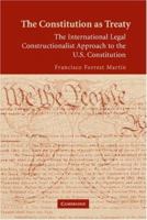 The Constitution as Treaty: The International Legal Constructionalist Approach to the Us Constitution 1107407842 Book Cover