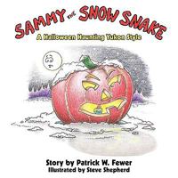 Sammy the Snow Snake: A Halloween Haunting Yukon Style 1449020755 Book Cover