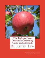 The Indiana Farm Orchard : Operating Costs and Methods: Bulletin 194 1986874680 Book Cover