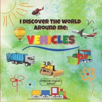 I Discover the World Around Me: Vehicles (American English Edition): Fun Full Color Vehicles Book for Kindergarten, Toddlers & Preschool Children! B08SB3C71N Book Cover