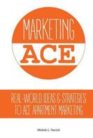 Marketing ACE: Real-World Ideas & Strategies to ACE Apartment Marketing 1499723237 Book Cover