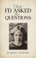 I Wish I'd Asked More Questions 1035883171 Book Cover