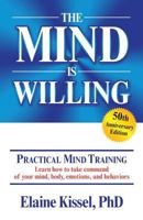 The Mind Is Willing: Mind Mastery the Natural Way 0976352400 Book Cover