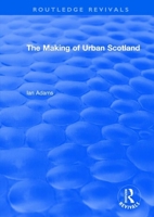 Routledge Revivals: The Making of Urban Scotland (1978) 1138491160 Book Cover