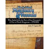 Rhode Island Mariners & Vessels: Who sailed from the Port of East Greenwich & North Kingstown 1791-1850 0692009558 Book Cover