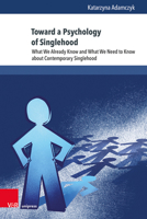 Toward a Psychology of Singlehood: What We Already Know and What We Need to Know about Contemporary Singlehood 3847116002 Book Cover