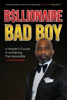 Billionaire Bad Boy: A Master's Course In Achieving The Impossible 0578662388 Book Cover