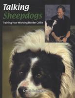 Talking Sheepdogs: Training Your Working Border Collie 1904871402 Book Cover