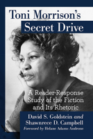 Toni Morrison's Secret Drive: A Reader-Response Study of the Fiction and Its Rhetoric 1476679371 Book Cover