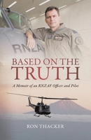 Based on the Truth: A Memoir of an RNZAF Officer and Pilot 1834381142 Book Cover