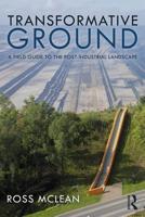 Transformative Ground: A Field Guide to the Post-Industrial Landscape 1138308315 Book Cover