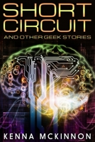 Short Circuit and Other Geek Stories 4867518042 Book Cover