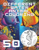 50 Amazing Water Animals Come Alive: Aquatic Wonders Enchanting Backgrounds - A Coloring Book Adventure Explore the Deep Unleash Your Ocean Colors B0CVVCJB93 Book Cover