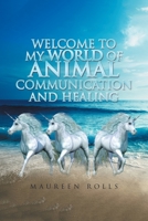 Welcome to My World of Animal Communication and Healing 1728375185 Book Cover