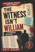 The Witness Isn't William: 36,666 Suspects, 14 Clues, ! Killer B0H8QT5FKW Book Cover