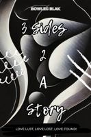 3 Sides 2 A Story: Love Lust, Love Lost, Love Found! 1733115935 Book Cover