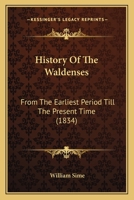 History of the Waldenses, from the Earliest Period Till the Present Time 1377215377 Book Cover
