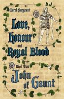 Love, Honour and Royal Blood: Book Two: John of Gaunt 1608446875 Book Cover