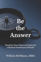 Be the Answer: Transform Your Culture and Team into a Powerhouse of Results B0F59X4ZNB Book Cover