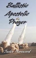 Ballistic Apostolic Prayer 1940461553 Book Cover