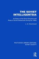 The Soviet Intelligentsia: An Essay on the Social Structure and Roles of Soviet Intellectuals in the 1960s (Routledge Library Editions: Soviet Society) 1032863412 Book Cover