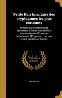 Petite flore lmentaire des cryptogames les plus communs: En tableaux dichotomiques permettant d'arriver avec facilit la dtermination de 573 espces appartenant 243 genres ...: et une prface par Gaston  1179957997 Book Cover