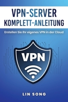 VPN-Server Komplett-Anleitung: Erstellen Sie Ihr eigenes VPN in der Cloud 197048201X Book Cover