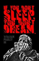 If You Don't Sleep, You Don't Dream. B09SC1NYM2 Book Cover