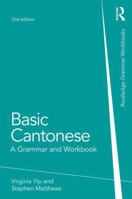Basic Cantonese: A Grammar and Workbook (Routledge Grammars) 0415815592 Book Cover