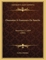 Onoranze A Francesco De Sanctis: Novembre 17, 1884 (1885) 1162273550 Book Cover