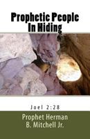 Prophetic People in Hiding: Prophetic School of Ministry Manual (Joel 2:28) 1530030676 Book Cover