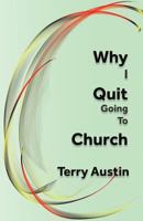 Why I Quit Going to Church 0999632892 Book Cover