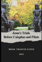 Jesus's Trials Before Caiaphas and Pilate B0F9FWRW1P Book Cover