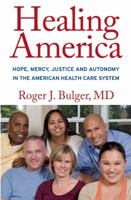 Healing America: Hope, Mercy, Justice and Autonomy in the American Health Care System 1935212214 Book Cover