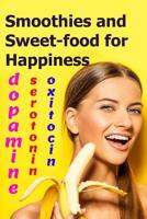 Smoothies and Sweet-food for Happiness: Serotonin, dopamine, and oxytocin 1096204711 Book Cover