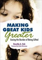 Making Great Kids Greater: Easing The Burden Of Being Gifted 1412958725 Book Cover
