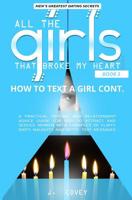 How to Text a Girl Cont.: A Practical Texting and Relationship Advice Guide for Men to Attract and Seduce Women with Examples of Flirty, Dirty, Naughty, and Witty Text Messages 1091320675 Book Cover