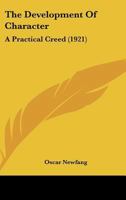 The Development Of Character: A Practical Creed (1921) 1013655753 Book Cover