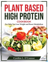 Plant Based High Protein Cookbook: For Help You Lose Weight and Boost Metabolism 1804376078 Book Cover