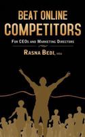 Beat Online Competitors: For Ceo's & Marketing Directors 1490736808 Book Cover