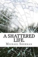 A Shattered Life.: The End of Innocence 1502885964 Book Cover