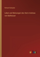 Leben Und Meinungen Des Herrn Andreas Von Balthesser: Eines Dandy Und Dilettanten 1015745997 Book Cover