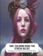 Girl Coloring Book for Stress Relief: 50 Pages to Find Inner Peace and Relaxation B0C2SCKXD8 Book Cover