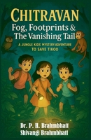 Chitravan: Fog, Footprints & The Vanishing Tail: A Jungle Kids' Mystery Adventure To Save Tikoo B0FHGCFP5S Book Cover