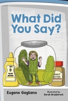 What Did You Say? 1649220251 Book Cover