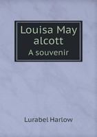 Louisa May Alcott; A Souvenir 1378042832 Book Cover