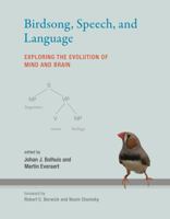 Birdsong, Speech, and Language: Exploring the Evolution of Mind and Brain (MIT Press) 0262018608 Book Cover