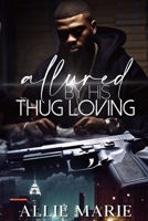 Allured By His Thug Loving 1671247892 Book Cover