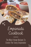 Empanada Cookbook: The Must-Know Recipes To Create The Tasty Empanadas: Vegetarian Empanadas B09DMW43RM Book Cover