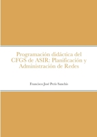 Programación didáctica del CFGS de ASIR: Planificación y Administración de Redes (Spanish Edition) 144678956X Book Cover